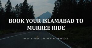 Read more about the article Why Should We Book An Islamabad To Murree Rent A Car?