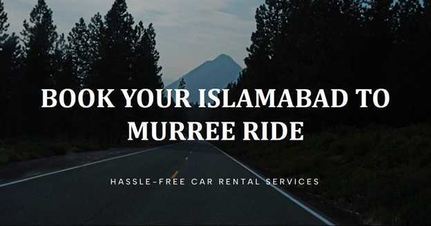 Read more about the article Why Should We Book An Islamabad To Murree Rent A Car?